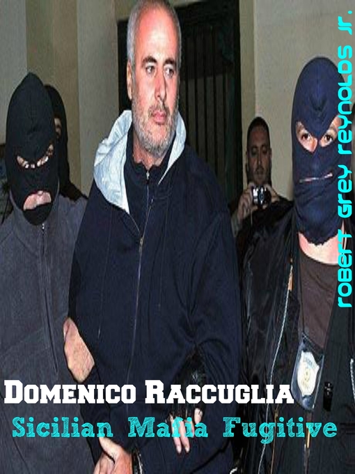 Title details for Domenico Raccuglia Sicilian Mafia Fugitive by Robert Grey Reynolds, Jr - Wait list